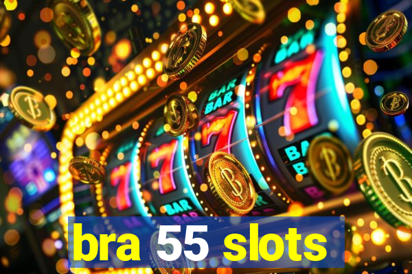 bra 55 slots